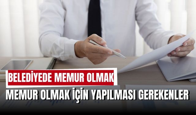 Belediye'de Memur Olmak: Nasıl Olunur, Şartları Neler?