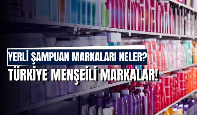 Yerli Şampuan Markaları Neler? Türk Malı Ürünler Listesi!