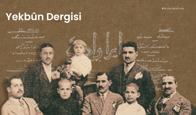 Yekbûn Dergisi: 112 Yıllık Bir Hafıza Yolculuğu