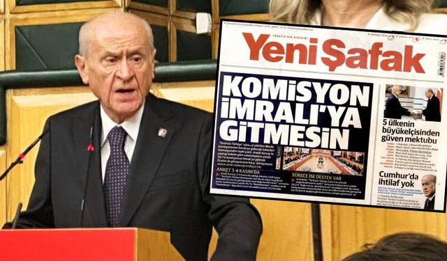 Yeni Şafak, Bahçeli'ye karşı: “Komisyon İmralı’ya gitmesin”