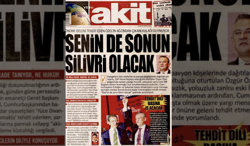Yeni Akit'ten Özgür Özel'e: “Senin de sonun Silivri olacak”