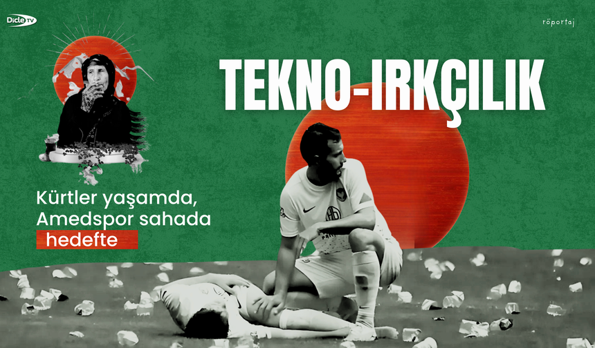 Tekno-Irkçılık: Kürtler yaşamda, Amedspor sahada hedefte